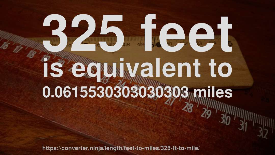 325 feet is equivalent to 0.0615530303030303 miles