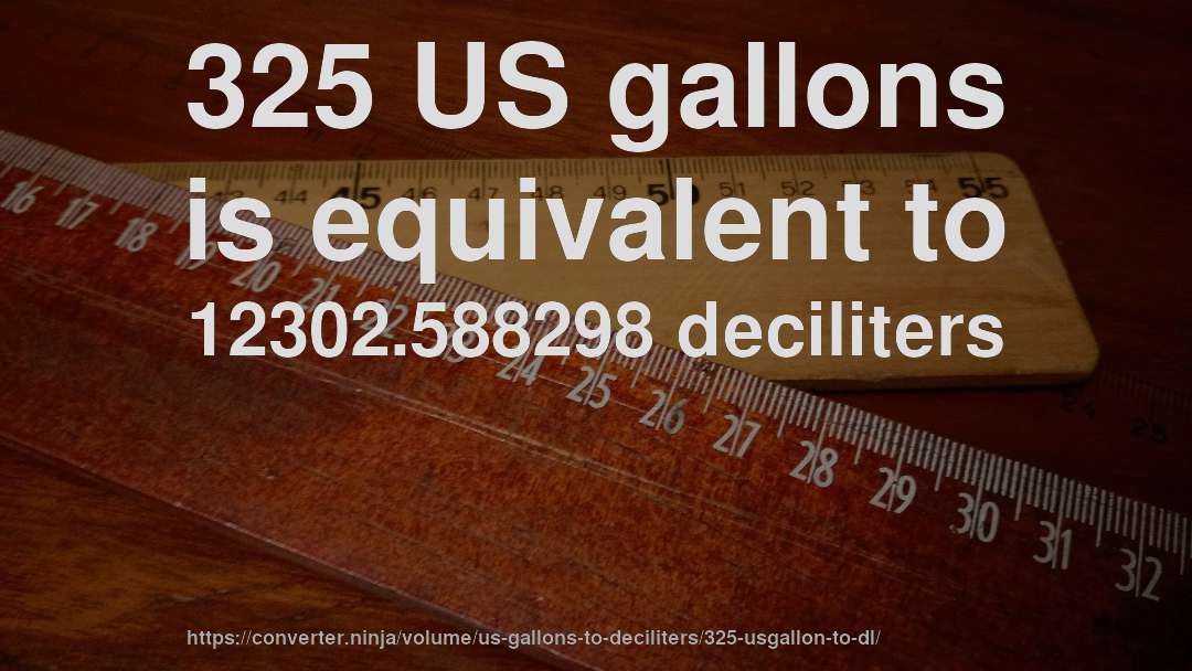 325 US gallons is equivalent to 12302.588298 deciliters