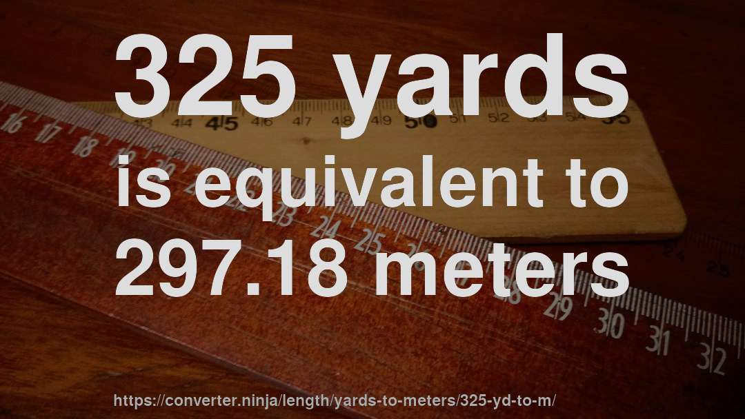 325 yards is equivalent to 297.18 meters