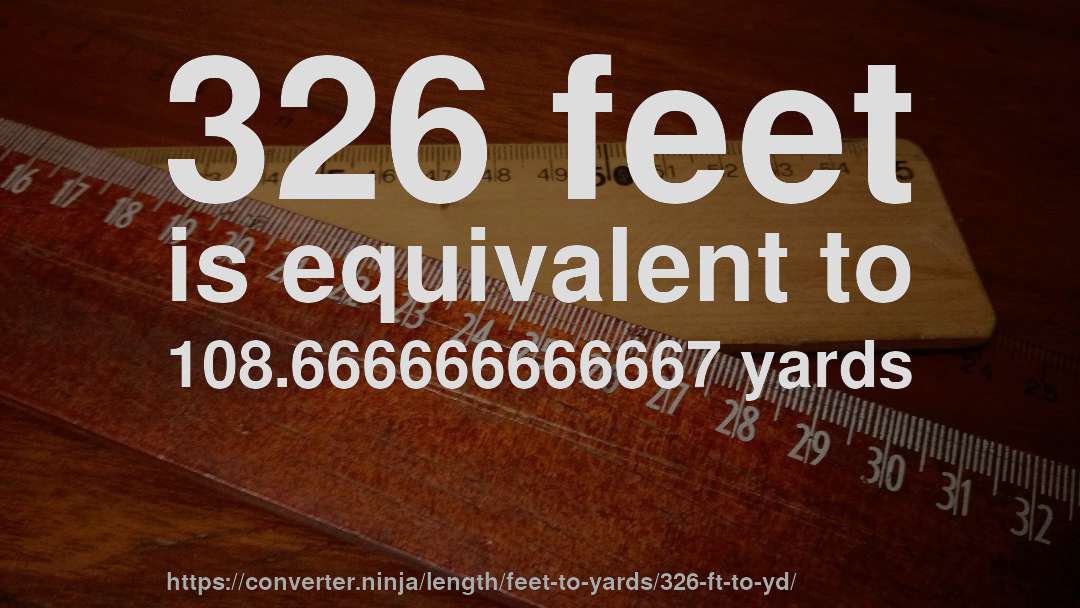 326 feet is equivalent to 108.666666666667 yards