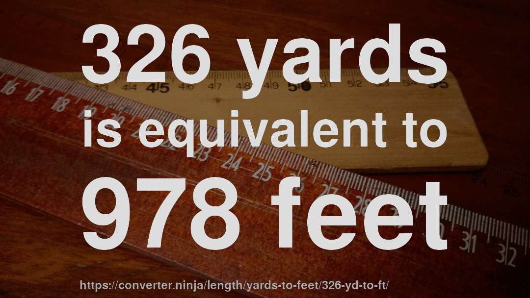 326 yards is equivalent to 978 feet