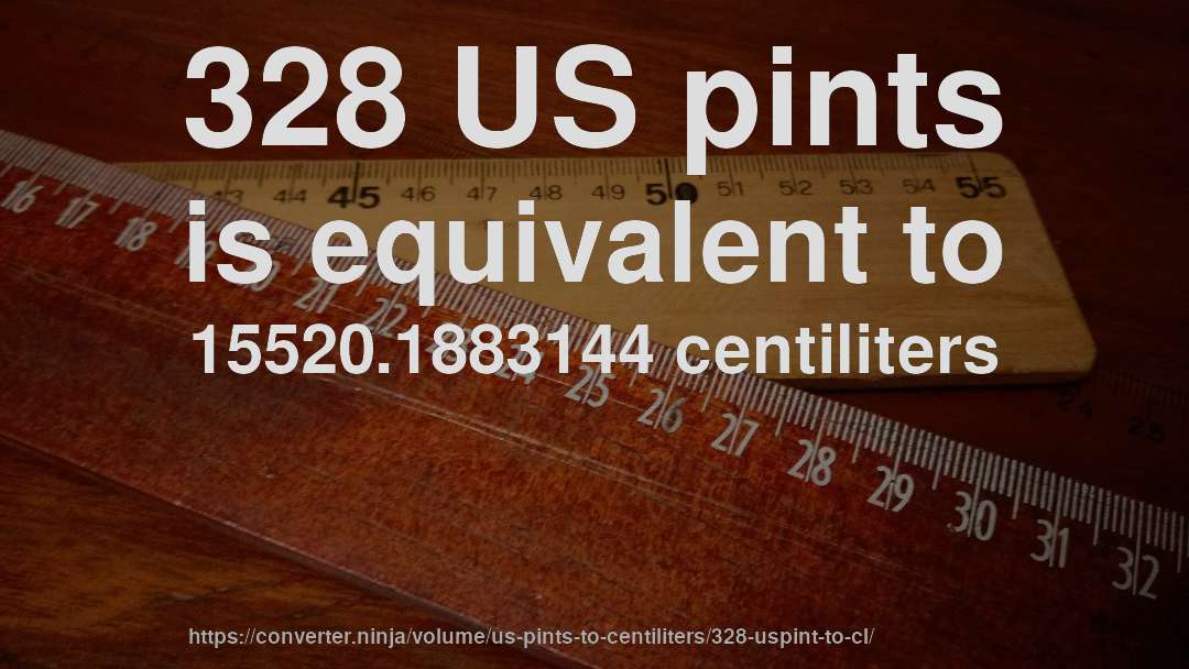 328 US pints is equivalent to 15520.1883144 centiliters