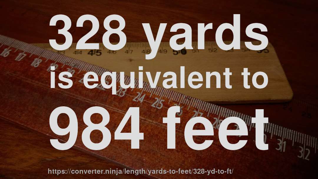 328 yards is equivalent to 984 feet