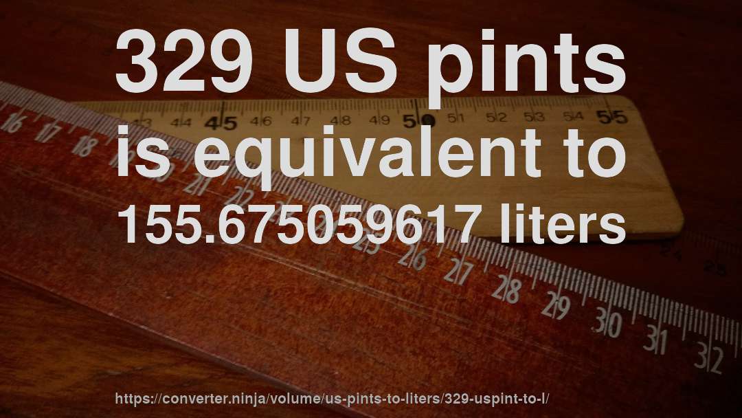 329 US pints is equivalent to 155.675059617 liters