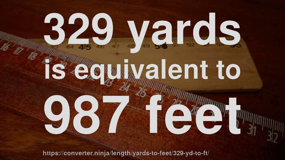 329 yards is equivalent to 987 feet
