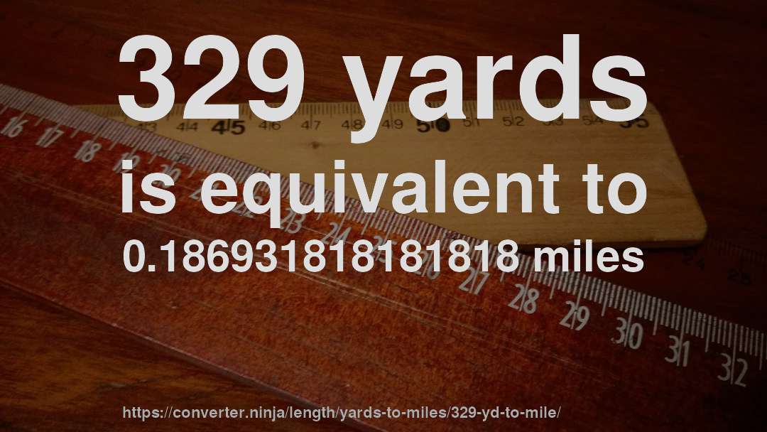 329 yards is equivalent to 0.186931818181818 miles