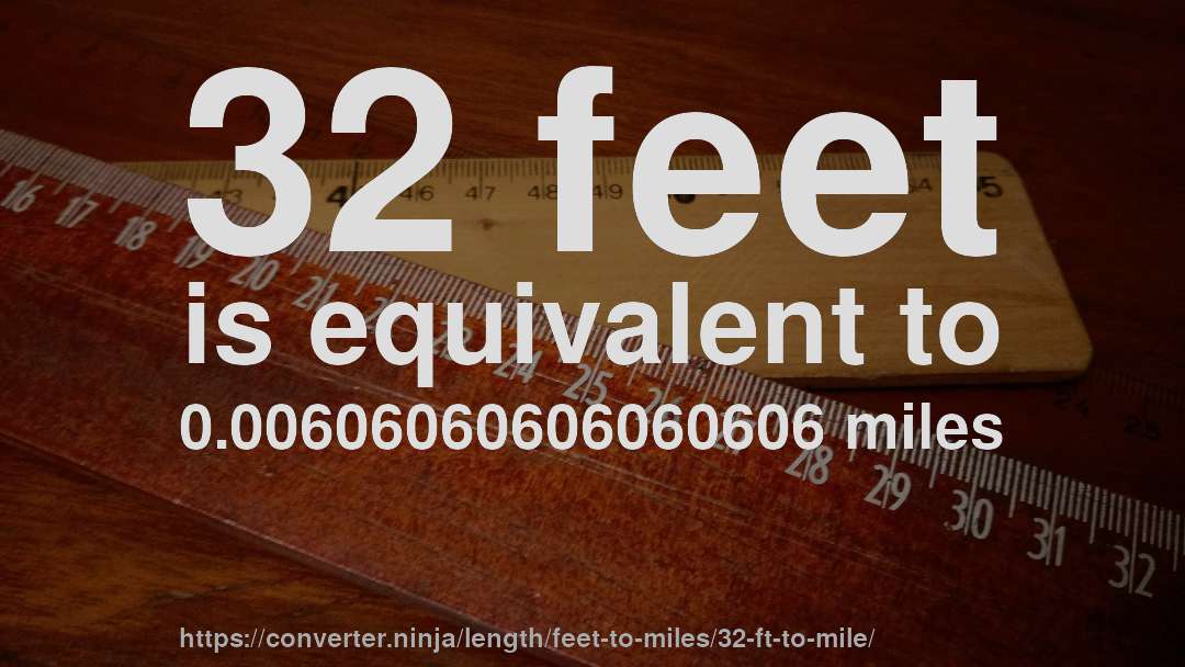 32 feet is equivalent to 0.00606060606060606 miles