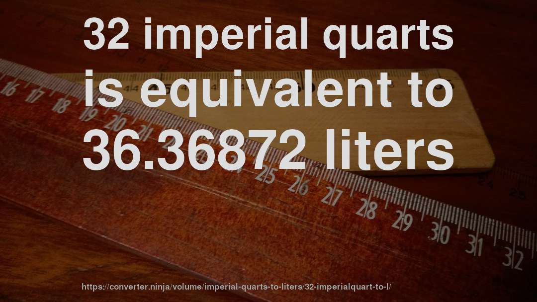 32 imperial quarts is equivalent to 36.36872 liters
