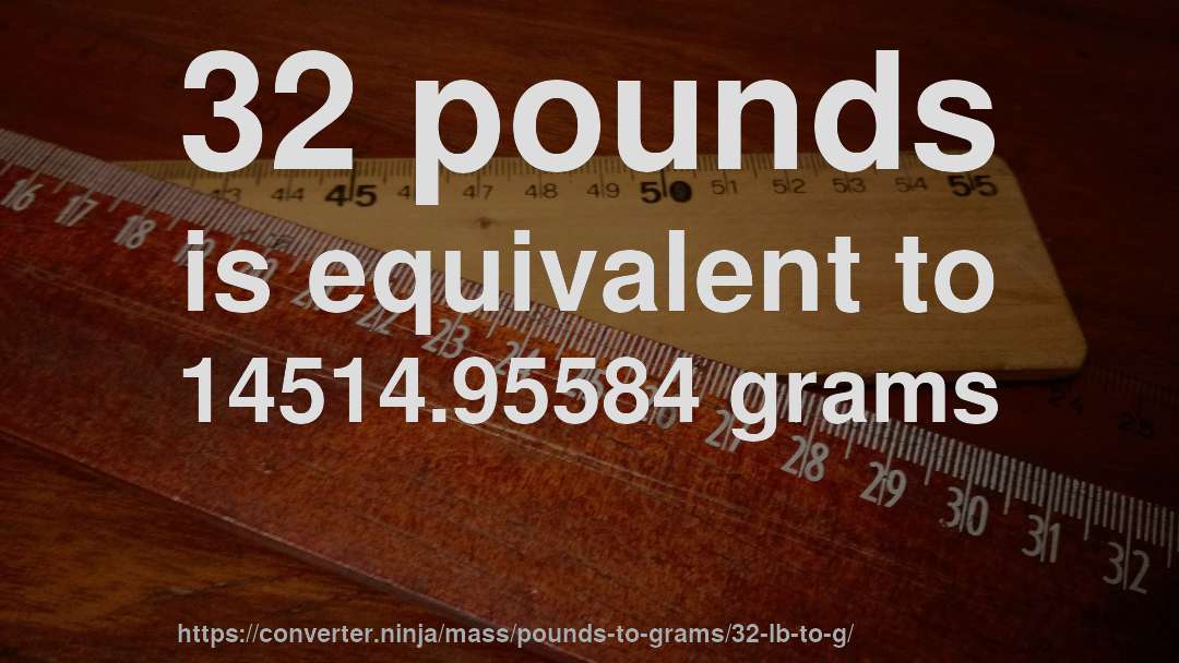 32 pounds is equivalent to 14514.95584 grams