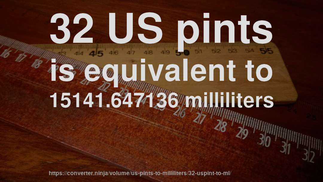 32 US pints is equivalent to 15141.647136 milliliters