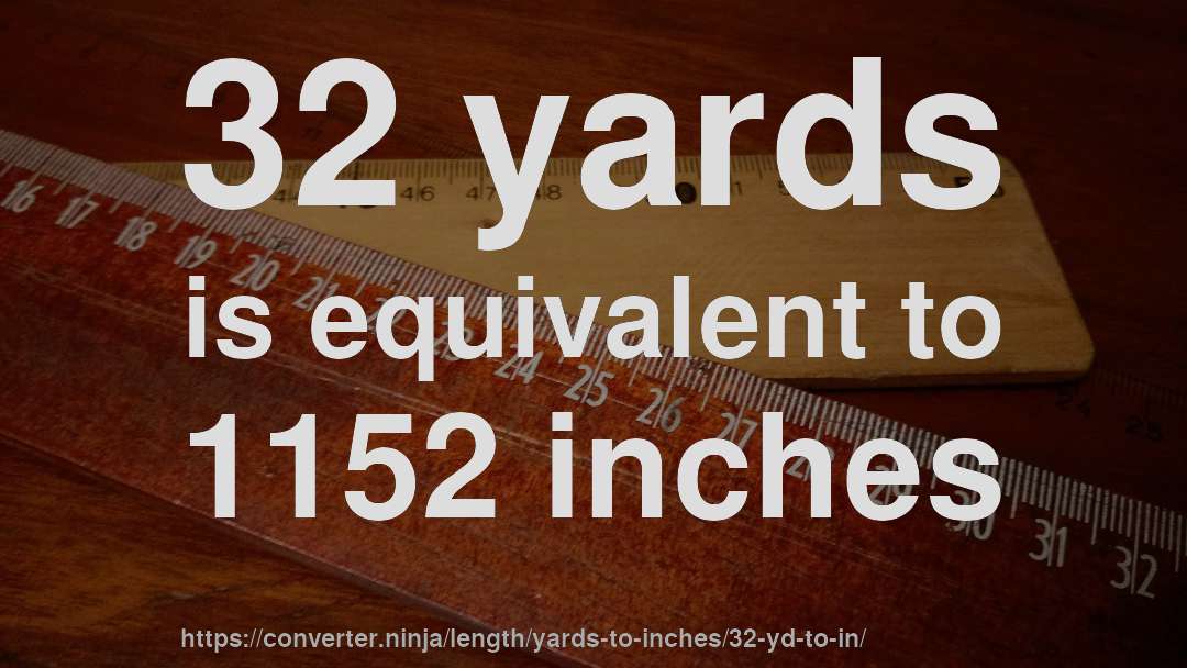 32 yards is equivalent to 1152 inches