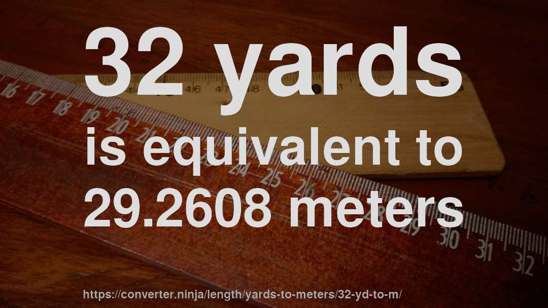 32 yards is equivalent to 29.2608 meters