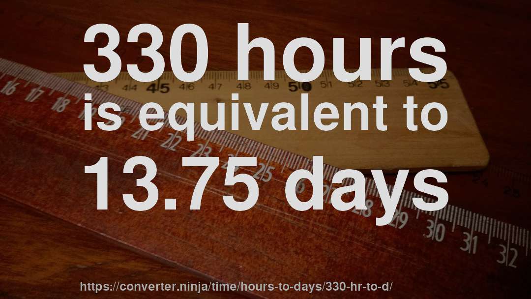 330 hours is equivalent to 13.75 days