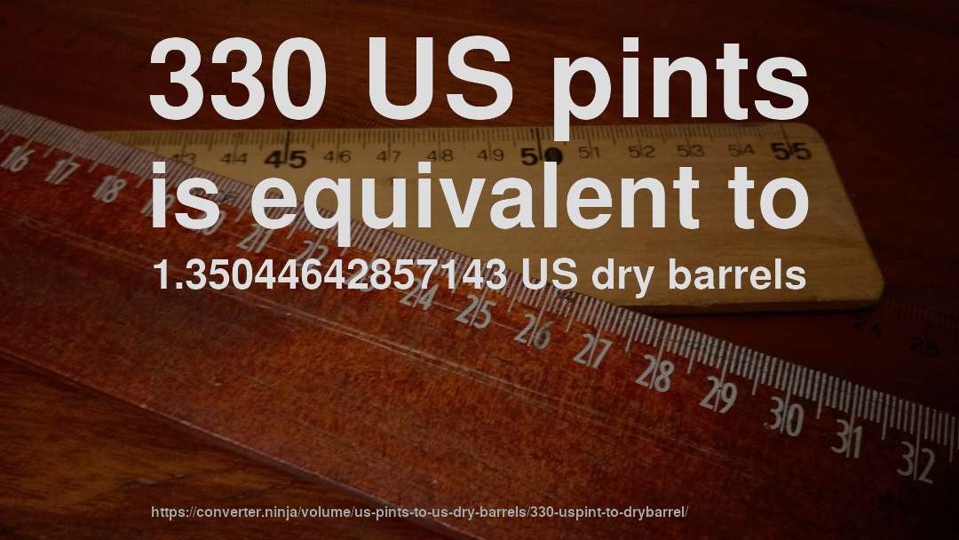 330 US pints is equivalent to 1.35044642857143 US dry barrels