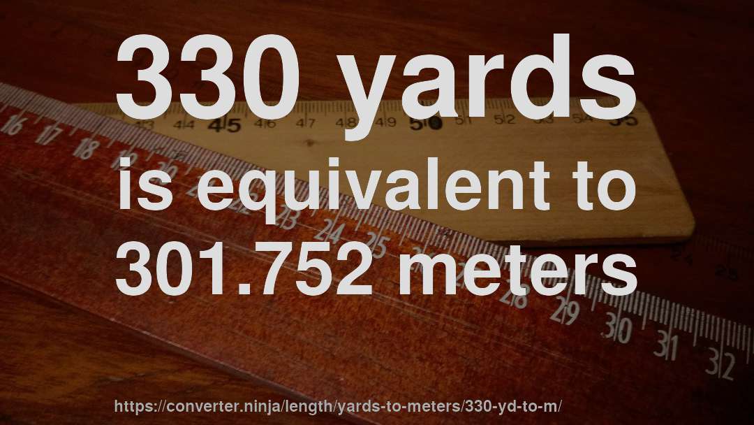 330 yards is equivalent to 301.752 meters