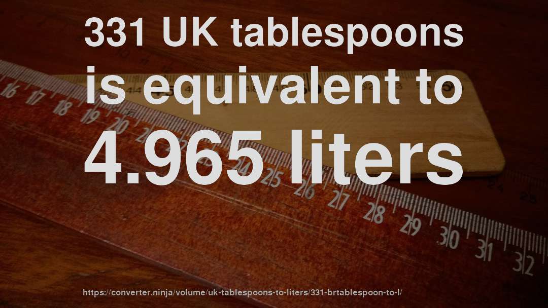 331 UK tablespoons is equivalent to 4.965 liters