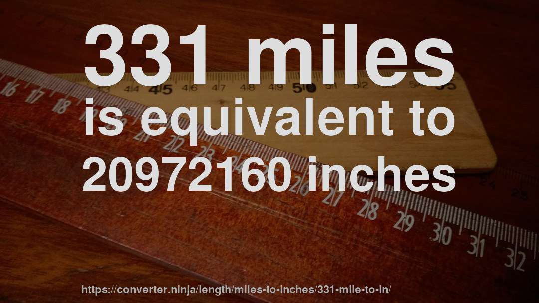 331 miles is equivalent to 20972160 inches