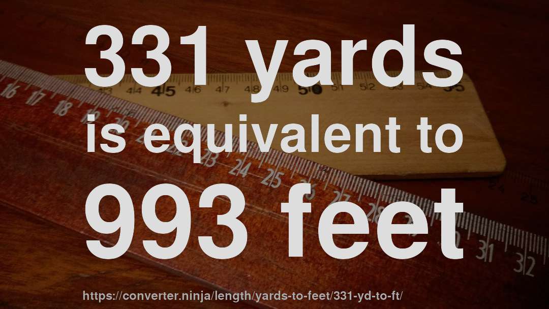 331 yards is equivalent to 993 feet
