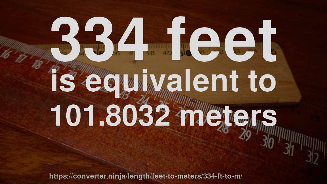 334 feet is equivalent to 101.8032 meters