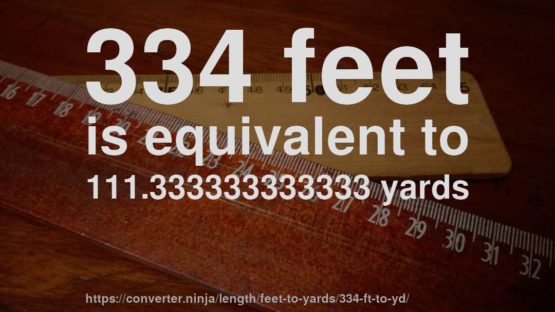 334 feet is equivalent to 111.333333333333 yards