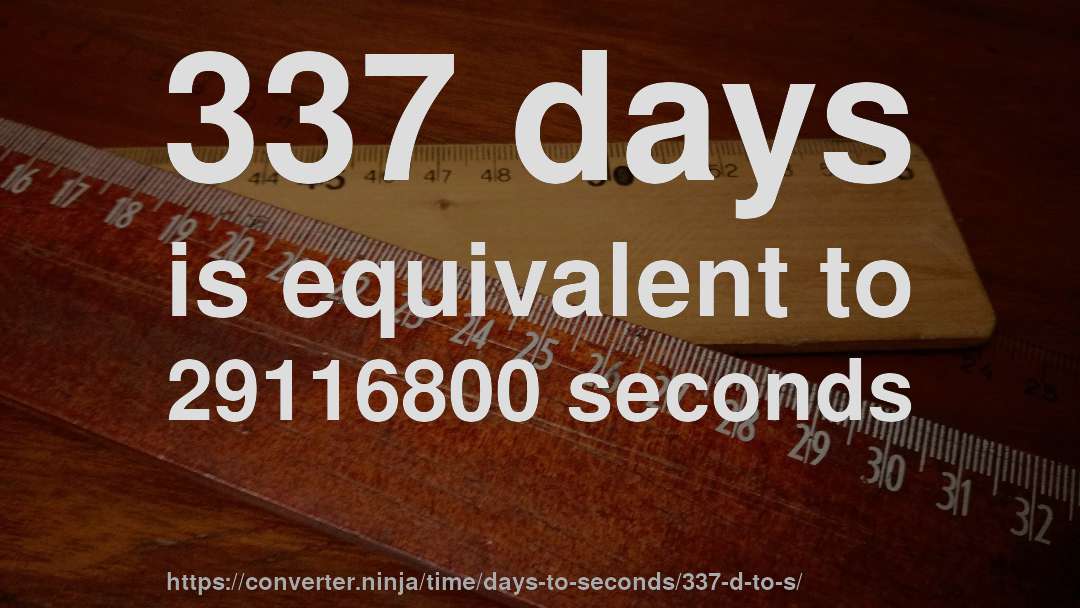 337 days is equivalent to 29116800 seconds
