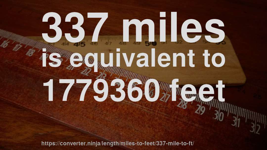 337 miles is equivalent to 1779360 feet