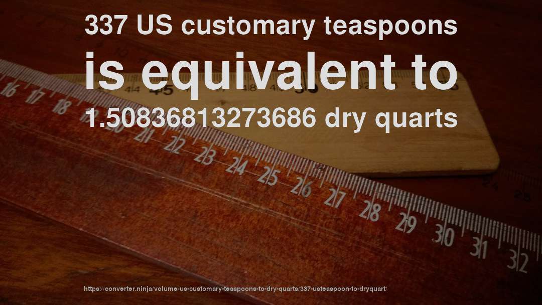 337 US customary teaspoons is equivalent to 1.50836813273686 dry quarts