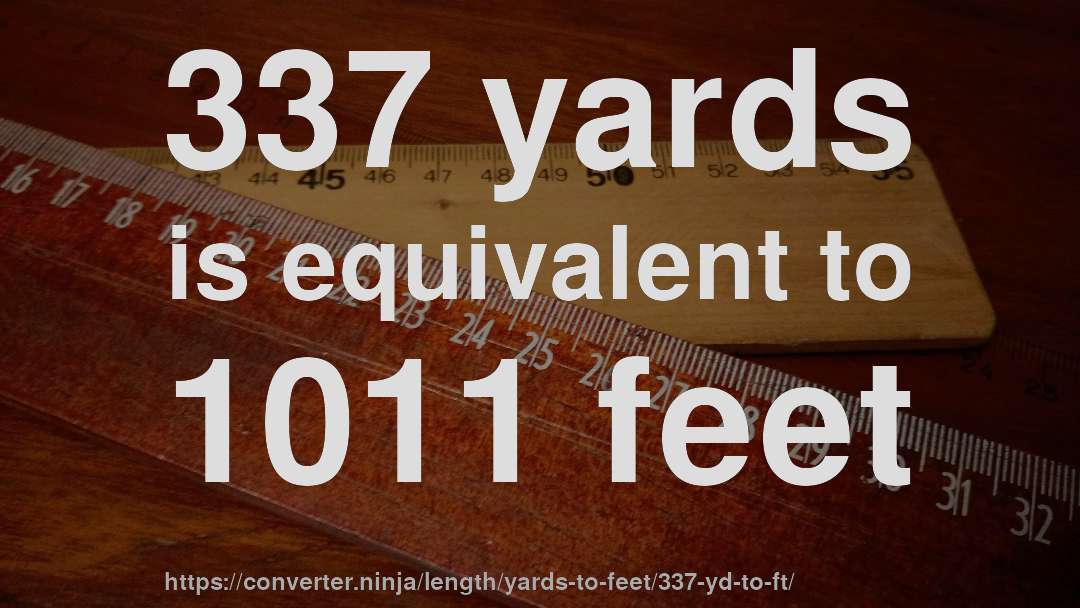 337 yards is equivalent to 1011 feet