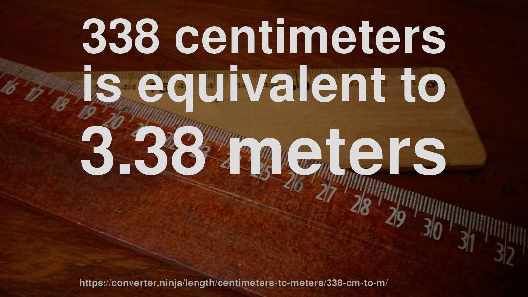 338 centimeters is equivalent to 3.38 meters