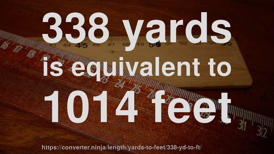338 yards is equivalent to 1014 feet