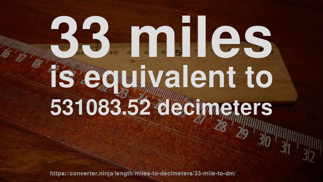 33 miles is equivalent to 531083.52 decimeters