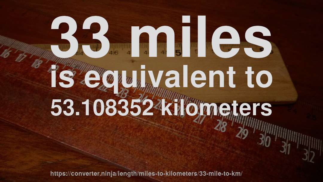 33 miles is equivalent to 53.108352 kilometers