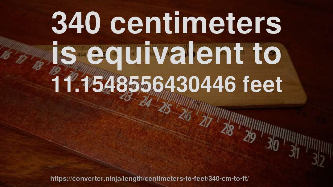 340 centimeters is equivalent to 11.1548556430446 feet