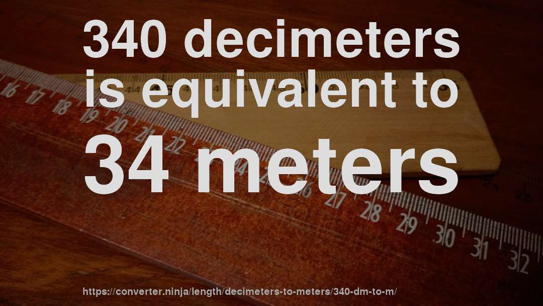 340 decimeters is equivalent to 34 meters