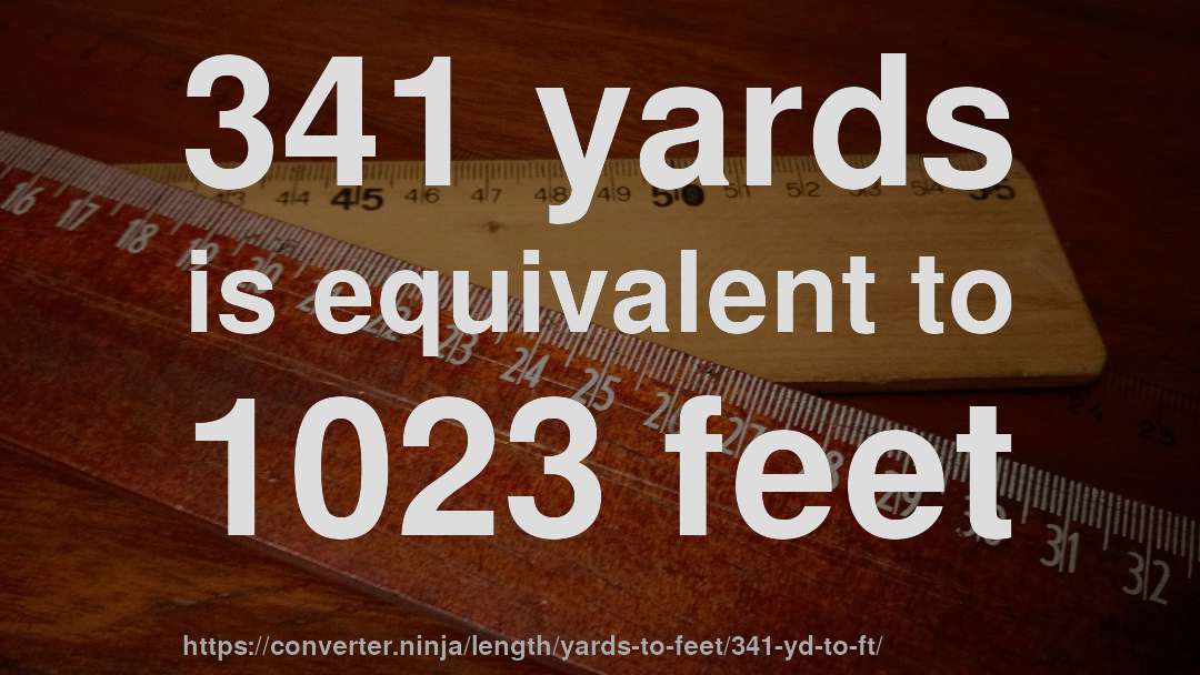 341 yards is equivalent to 1023 feet