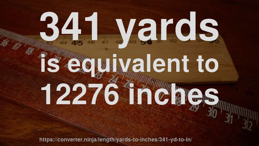 341 yards is equivalent to 12276 inches