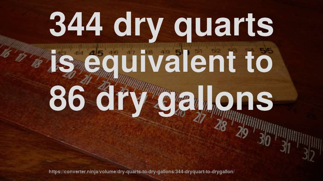 344 dry quarts is equivalent to 86 dry gallons