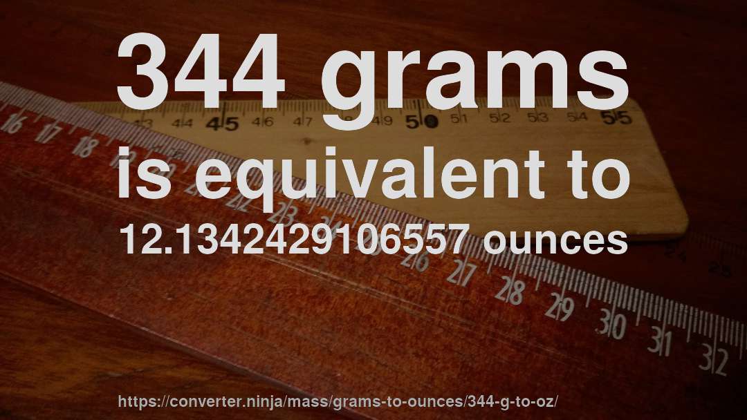344 grams is equivalent to 12.1342429106557 ounces