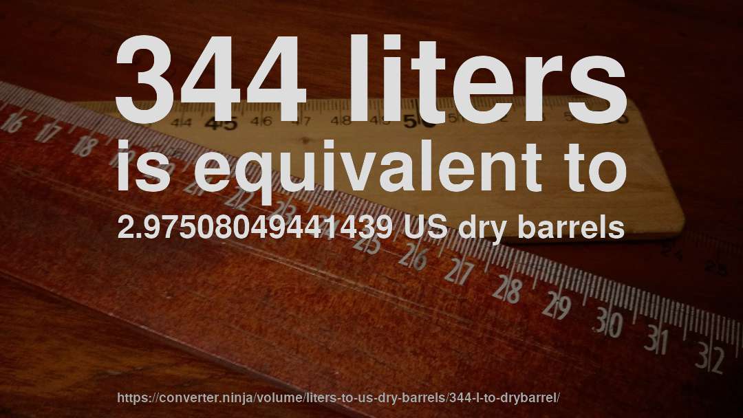 344 liters is equivalent to 2.97508049441439 US dry barrels