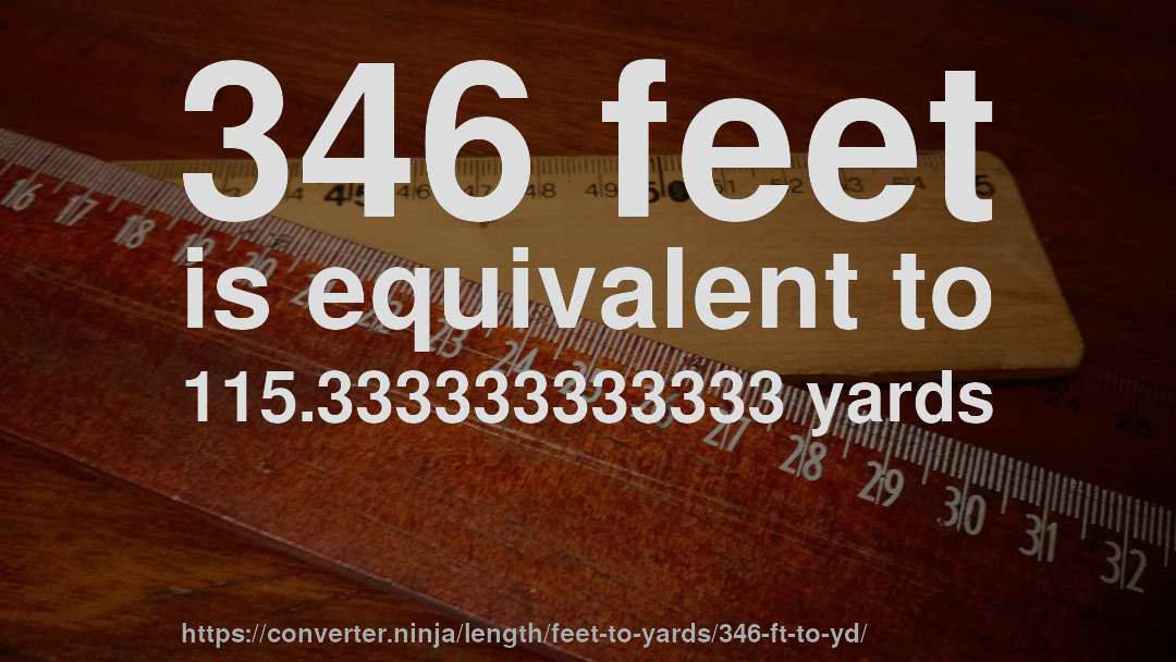 346 feet is equivalent to 115.333333333333 yards