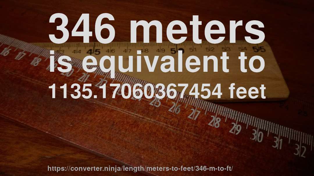 346 meters is equivalent to 1135.17060367454 feet