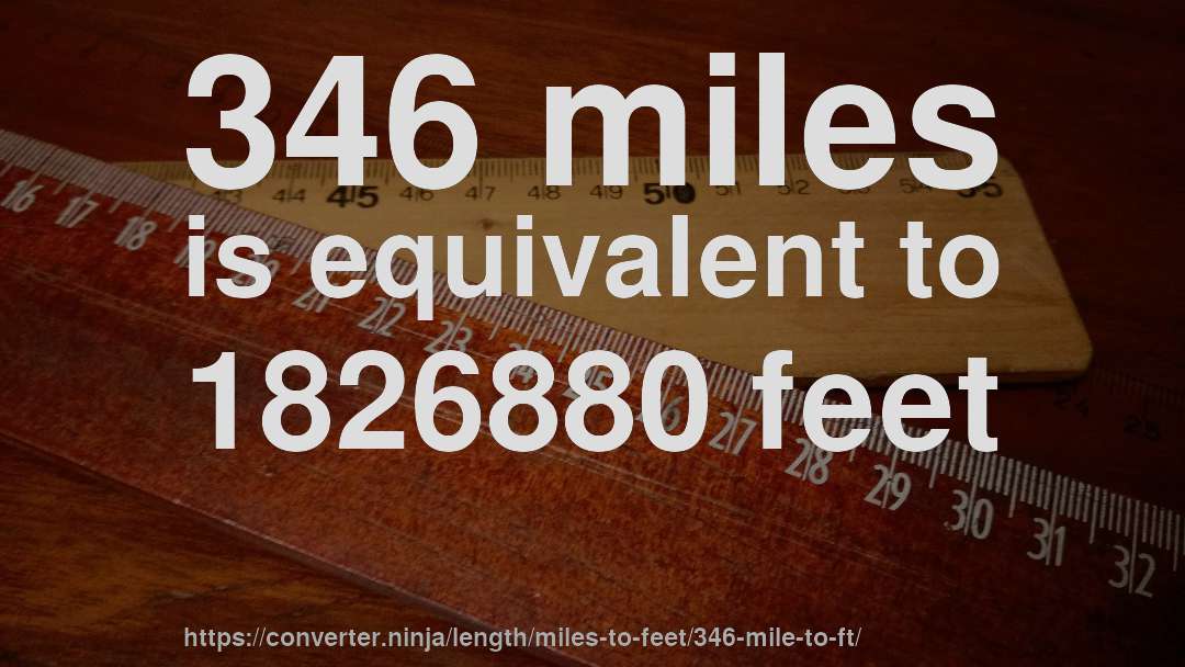 346 miles is equivalent to 1826880 feet