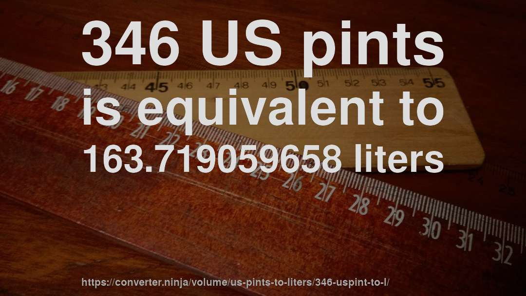346 US pints is equivalent to 163.719059658 liters