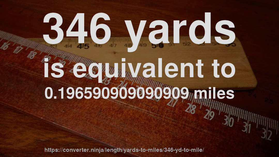 346 yards is equivalent to 0.196590909090909 miles
