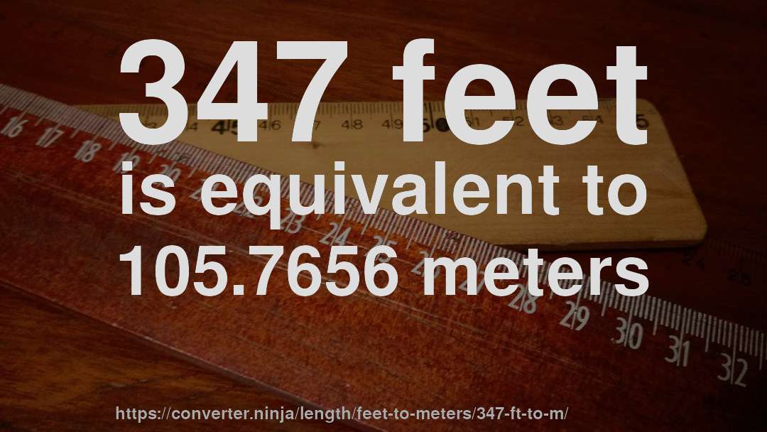 347 feet is equivalent to 105.7656 meters