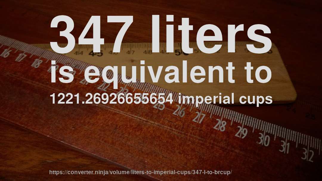 347 liters is equivalent to 1221.26926655654 imperial cups