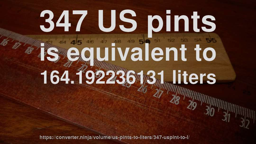 347 US pints is equivalent to 164.192236131 liters