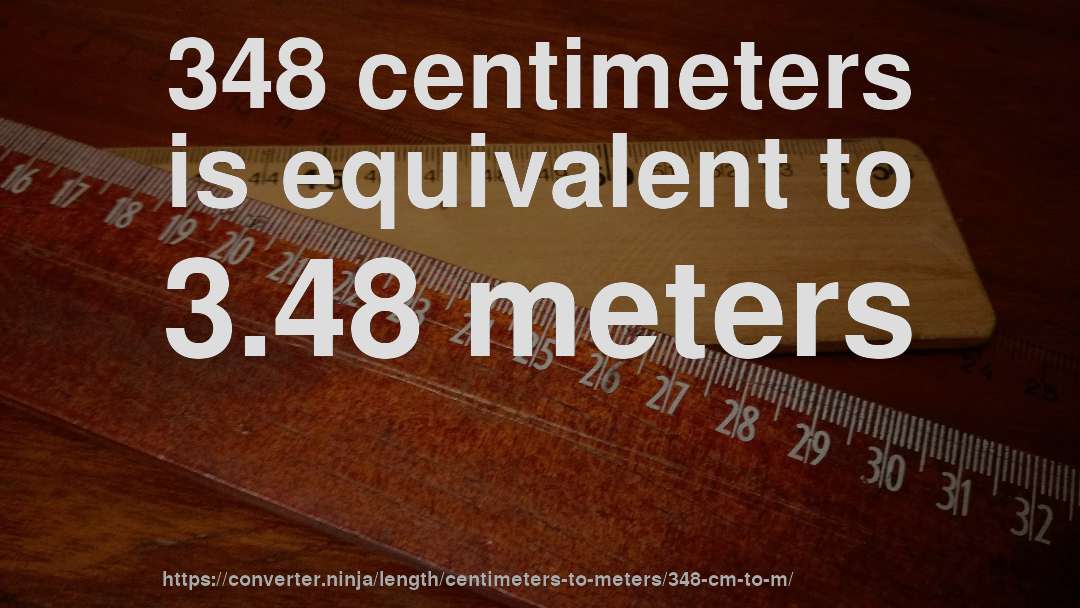 348 centimeters is equivalent to 3.48 meters