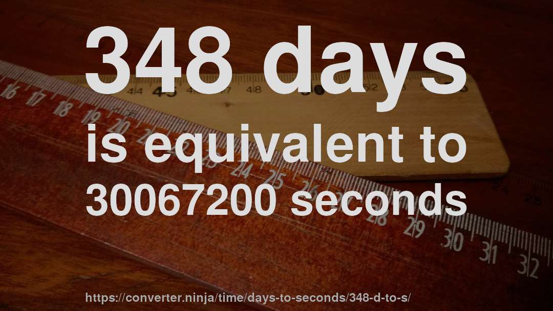 348 days is equivalent to 30067200 seconds