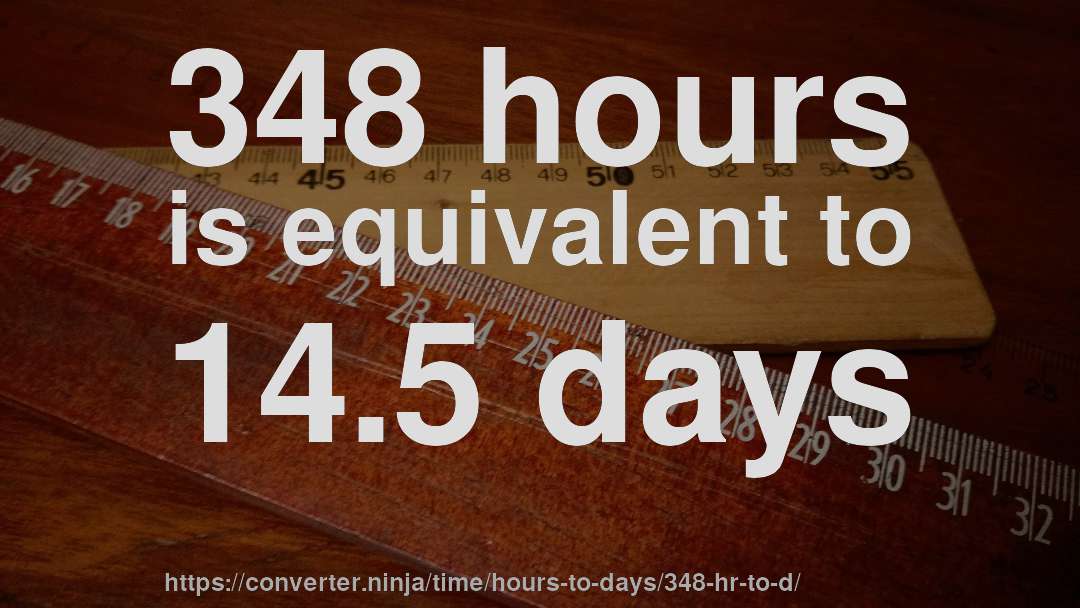348 hours is equivalent to 14.5 days